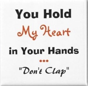 You Hold My Heart in Your Hands Fridge Magnet